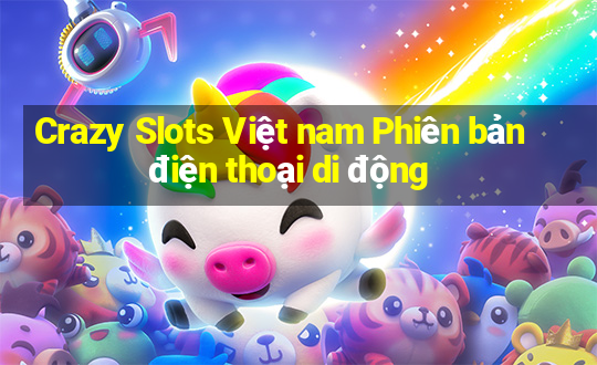 Crazy Slots Việt nam Phiên bản điện thoại di động