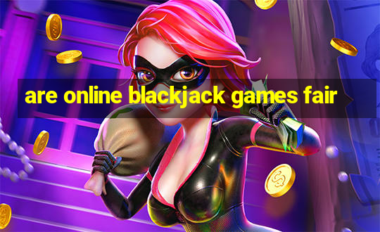 are online blackjack games fair