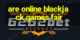 are online blackjack games fair