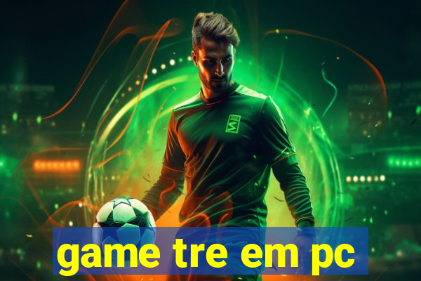 game tre em pc