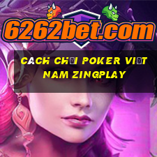 cách chơi poker việt nam zingplay