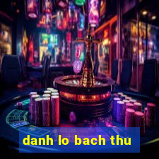 danh lo bach thu