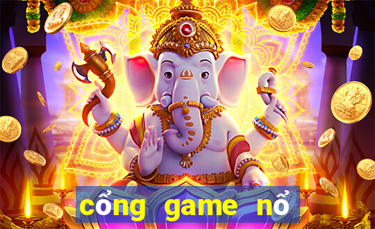 cổng game nổ no hu