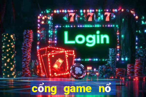 cổng game nổ no hu