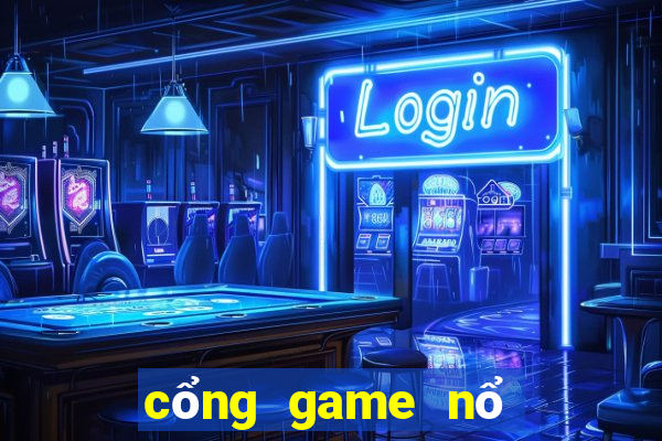 cổng game nổ no hu