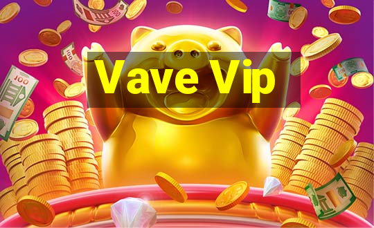 Vave Vip