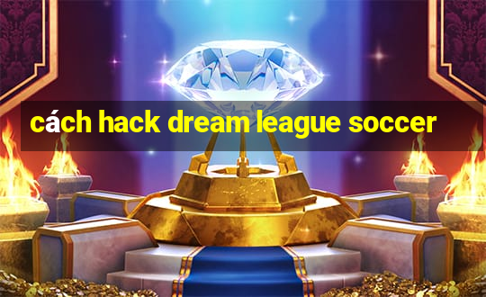 cách hack dream league soccer