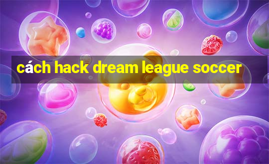 cách hack dream league soccer