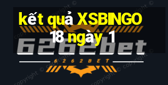 kết quả XSBINGO18 ngày 1