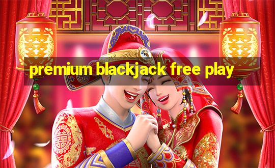 premium blackjack free play