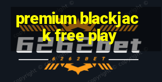 premium blackjack free play