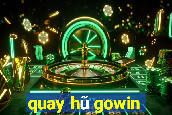 quay hũ gowin