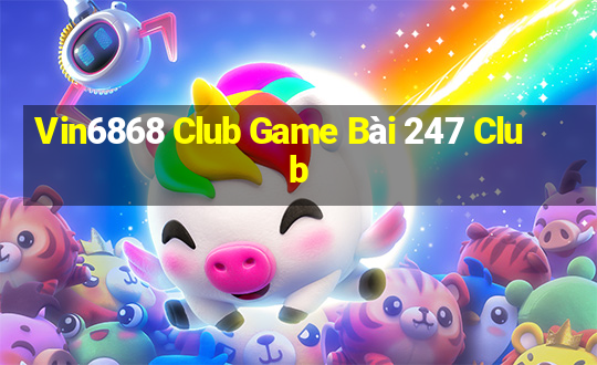 Vin6868 Club Game Bài 247 Club