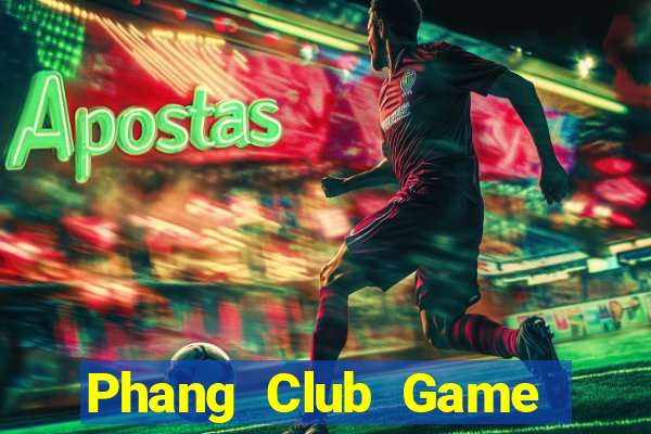 Phang Club Game Bài Online Miễn Phí