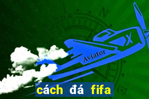 cách đá fifa online 3 hay