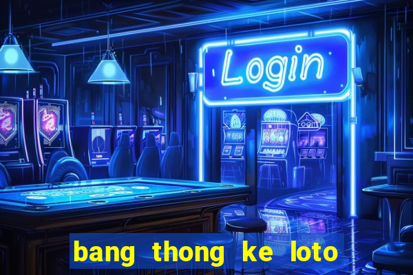 bang thong ke loto 30 ngay