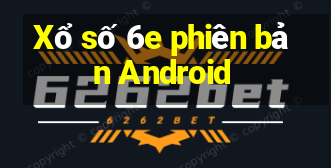 Xổ số 6e phiên bản Android