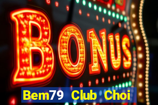 Bem79 Club Choi Game Bài