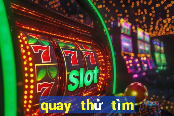 quay thử tìm cặp số may mắn