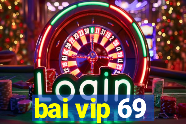 bai vip 69