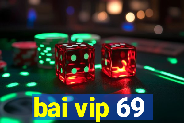 bai vip 69