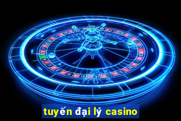 tuyến đại lý casino