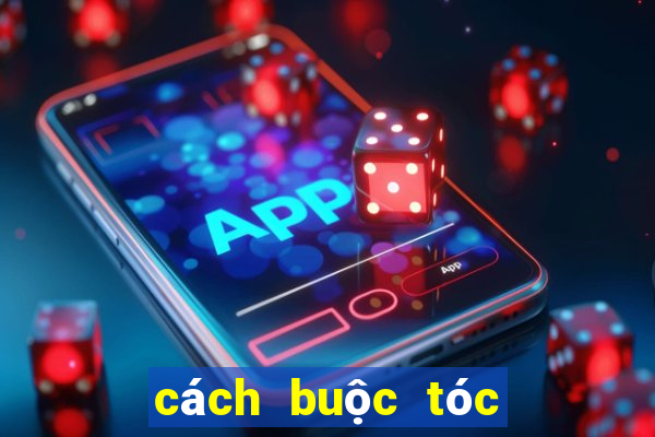 cách buộc tóc khi tóc bết