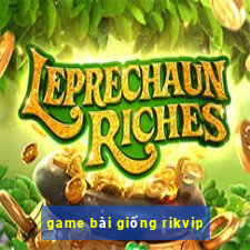 game bài giống rikvip