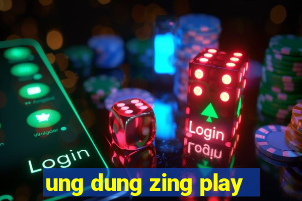 ung dung zing play