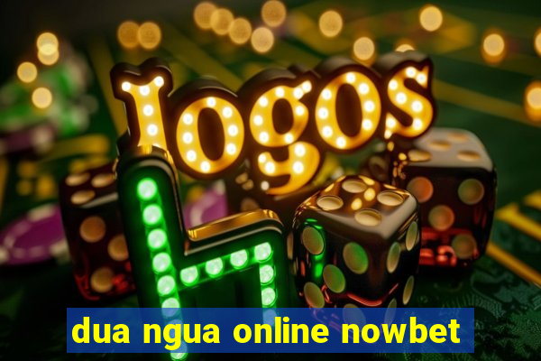 dua ngua online nowbet