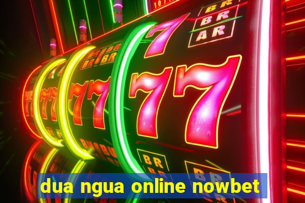 dua ngua online nowbet