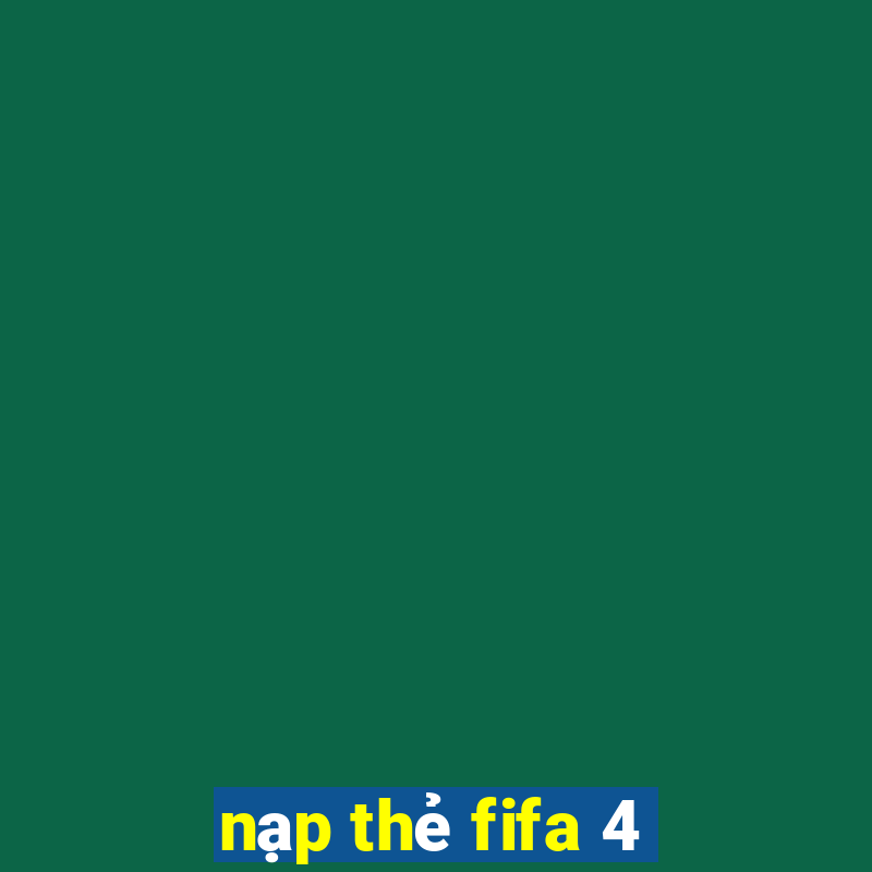 nạp thẻ fifa 4