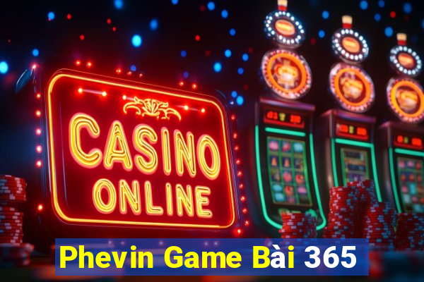 Phevin Game Bài 365