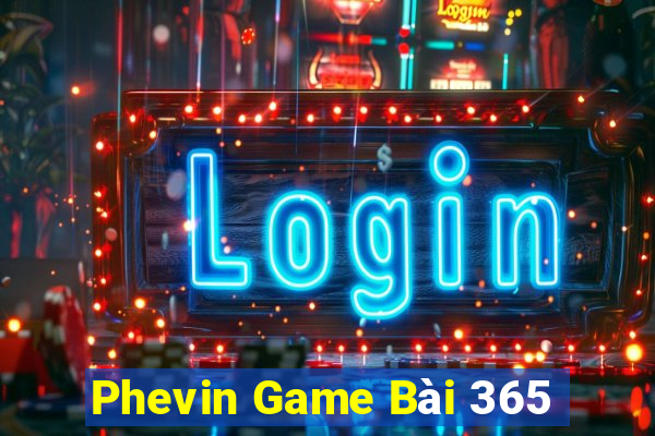 Phevin Game Bài 365