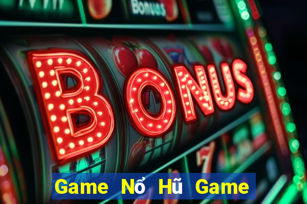 Game Nổ Hũ Game Bài B52 Đổi Thưởng