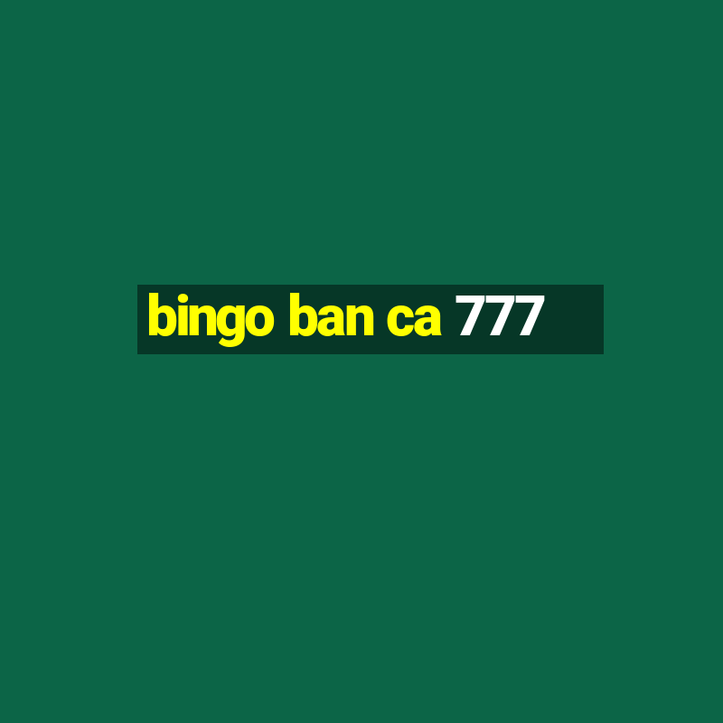 bingo ban ca 777