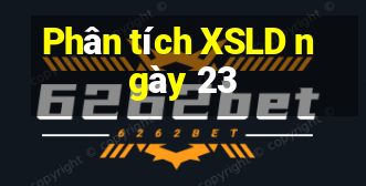 Phân tích XSLD ngày 23