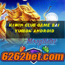 Kiwin Club Game Bài Yugioh Android