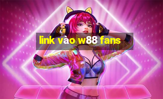 link vào w88 fans