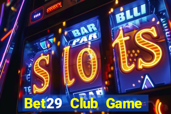 Bet29 Club Game Bài Big52