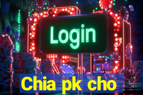 Chia pk cho