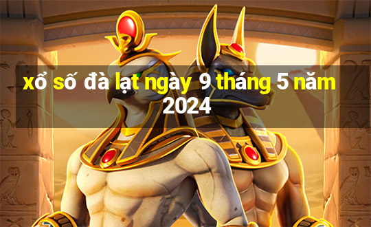 xổ số đà lạt ngày 9 tháng 5 năm 2024