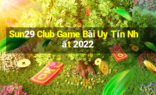 Sun29 Club Game Bài Uy Tín Nhất 2022