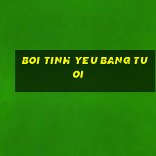 boi tinh yeu bang tuoi