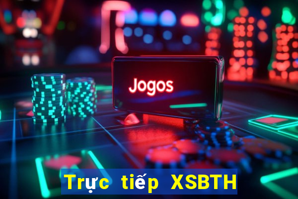 Trực tiếp XSBTH ngày 12