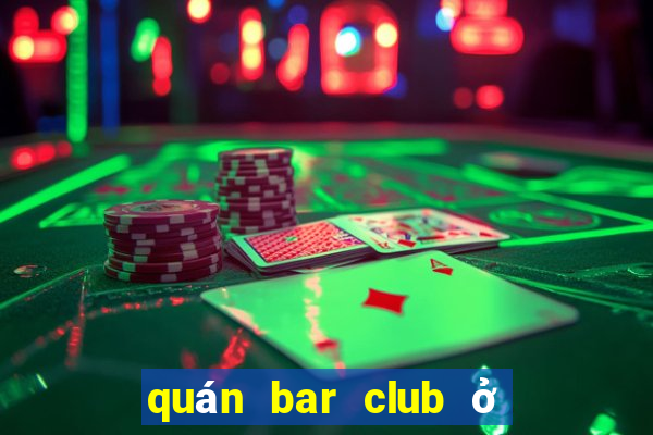 quán bar club ở sài gòn