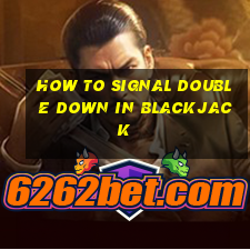 how to signal double down in blackjack