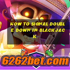 how to signal double down in blackjack