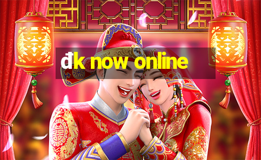 đk now online