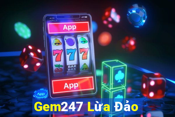 Gem247 Lừa Đảo